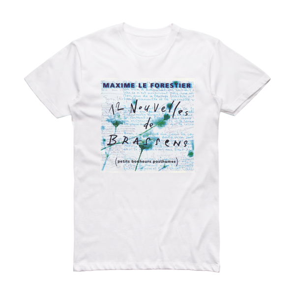 Maxime Le Forestier 12 Nouvelles De Brassens Petits Bonheurs Posthumes Album Cover T-Shirt White