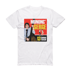 Mononc’ Serge 13 Tounes Trash Album Cover T-Shirt White