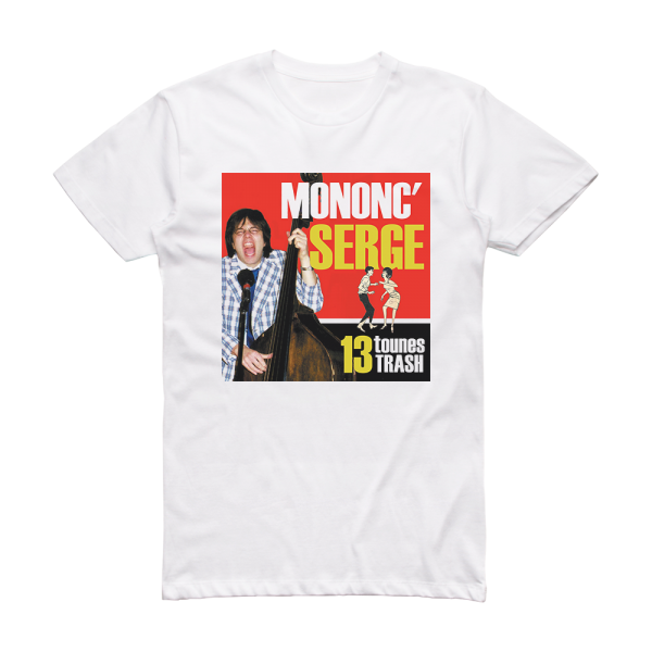 Mononc’ Serge 13 Tounes Trash Album Cover T-Shirt White