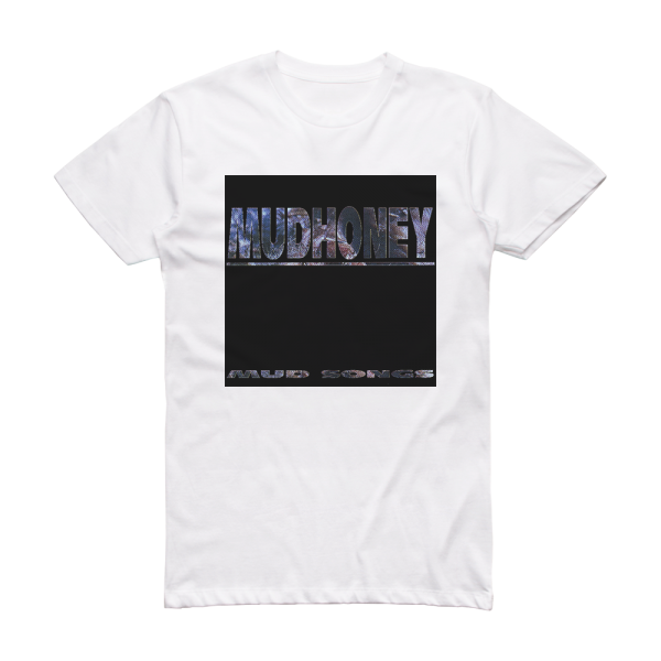 Mudhoney 1992 03 06 Mud Songs The Palace Hollywood Ca Usa Album Cover T-Shirt White