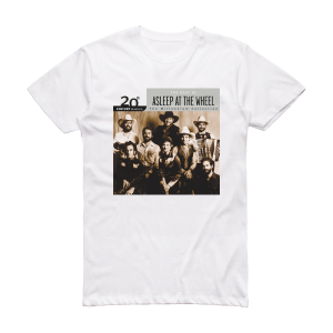 Asleep at the Wheel 20Th Century Masters The Millennium Collection The Best Of A Album Cover T-Shirt White