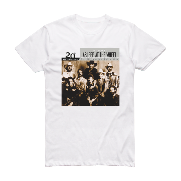 Asleep at the Wheel 20Th Century Masters The Millennium Collection The Best Of A Album Cover T-Shirt White