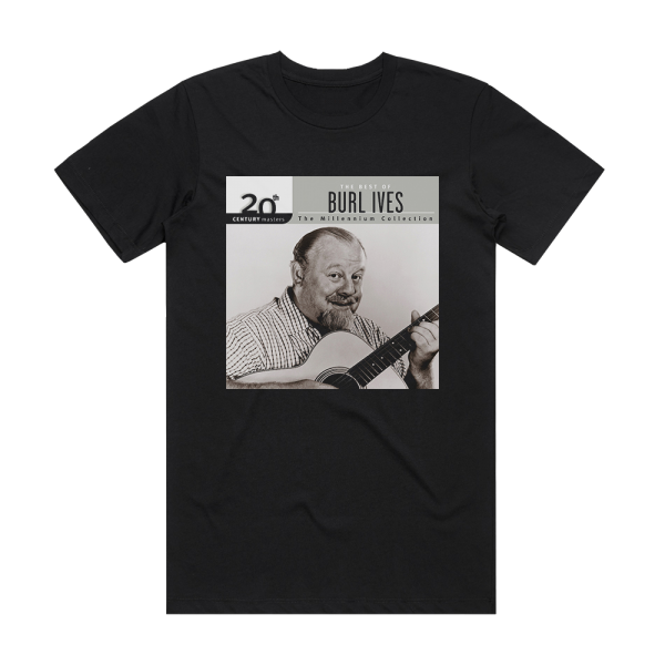 Burl Ives 20Th Century Masters The Millennium Collection The Best Of B Album Cover T-Shirt Black