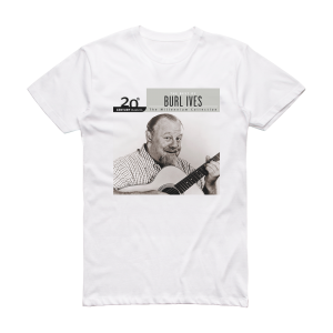 Burl Ives 20Th Century Masters The Millennium Collection The Best Of B Album Cover T-Shirt White