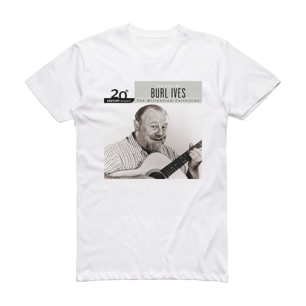 Burl Ives 20Th Century Masters The Millennium Collection The Best Of B Album Cover T-Shirt White