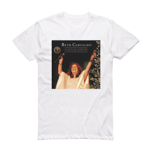 Beth Carvalho 40 Anos De Carreira  Ao Vivo No Theatro Municipal Volume 2 Album Cover T-Shirt White