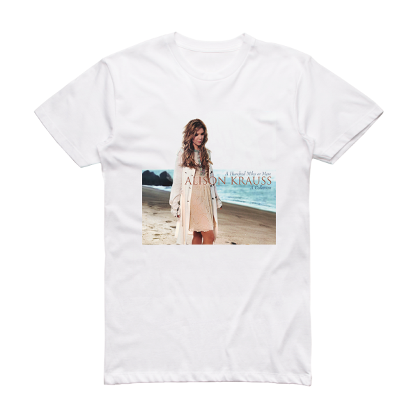 Alison Krauss A Hundred Miles Or More A Collection Album Cover T-Shirt White