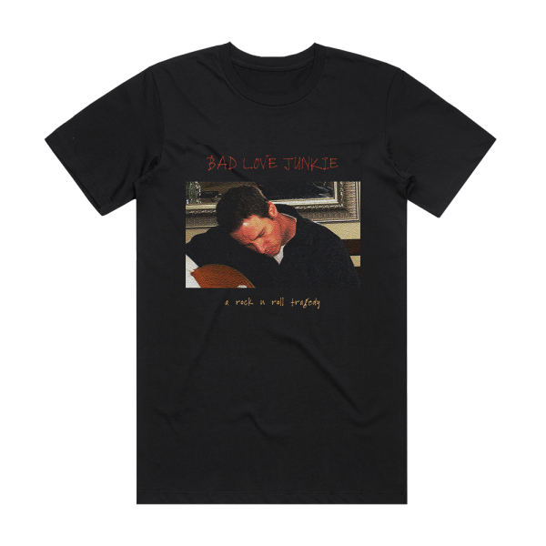 Bad Love Junkie A Rock N Roll Tragedy Album Cover T-Shirt Black