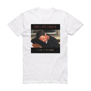 Bad Love Junkie A Rock N Roll Tragedy Album Cover T-Shirt White