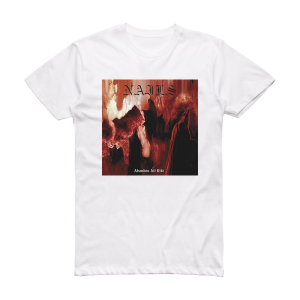 Nails Abandon All Life Album Cover T-Shirt White