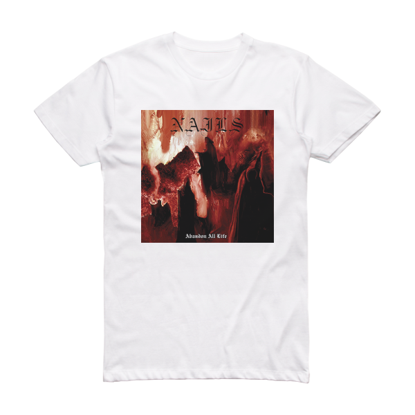 Nails Abandon All Life Album Cover T-Shirt White