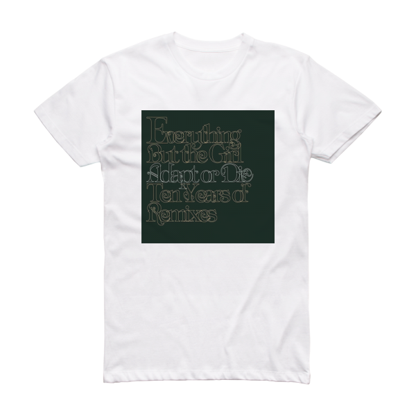 Everything but the Girl Adapt Or Die Ten Years Of Remixes Album Cover T-Shirt White