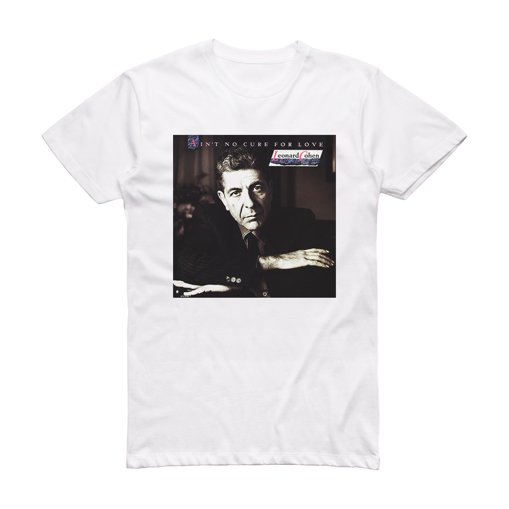 Leonard Cohen Aint No Cure For Love Album Cover T Shirt White Album Cover T Shirts 3855