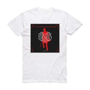 Doctor Deseo Al Amanecer Seguir Soando Album Cover T-Shirt White