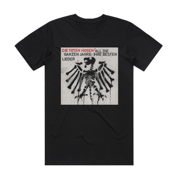 Die Toten Hosen All Die Ganzen Jahre Ihre Besten Lieder Album Cover T-Shirt Black