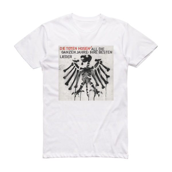 Die Toten Hosen All Die Ganzen Jahre Ihre Besten Lieder Album Cover T-Shirt White