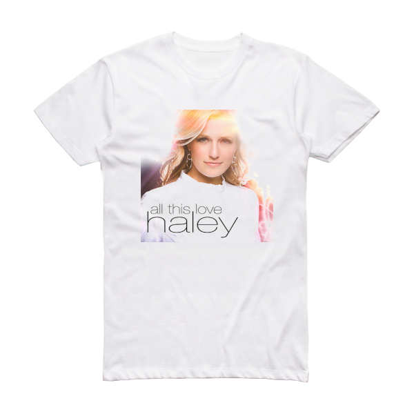 Haley All This Love Album Cover T-Shirt White