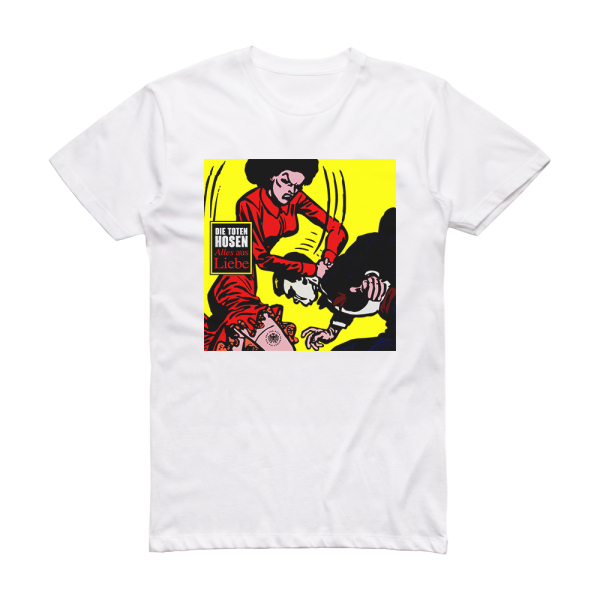 Die Toten Hosen Alles Aus Liebe Album Cover T-Shirt White