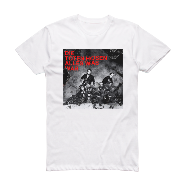 Die Toten Hosen Alles Was War Album Cover T-Shirt White