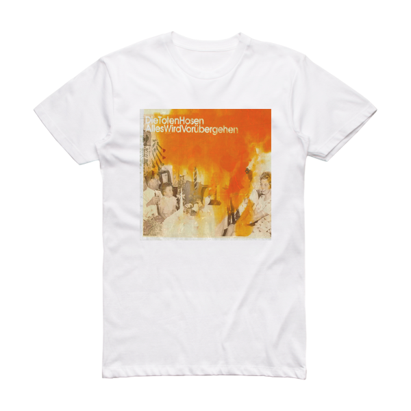 Die Toten Hosen Alles Wird Vorbergehen Album Cover T-Shirt White