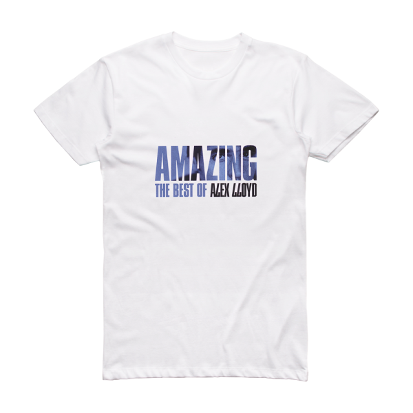 Alex Lloyd Amazing The Best Of Alex Lloyd Album Cover T-Shirt White