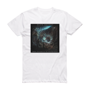 Death Fortress Among The Ranks Of The Unconquerable Album Cover T-Shirt White