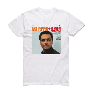 Art Pepper Art Pepper Eleven Album Cover T-Shirt White