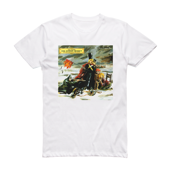 Die Toten Hosen Auf Dem Kreuzzug Ins Glck 125 Jahre Die Toten Hosen Album Cover T-Shirt White