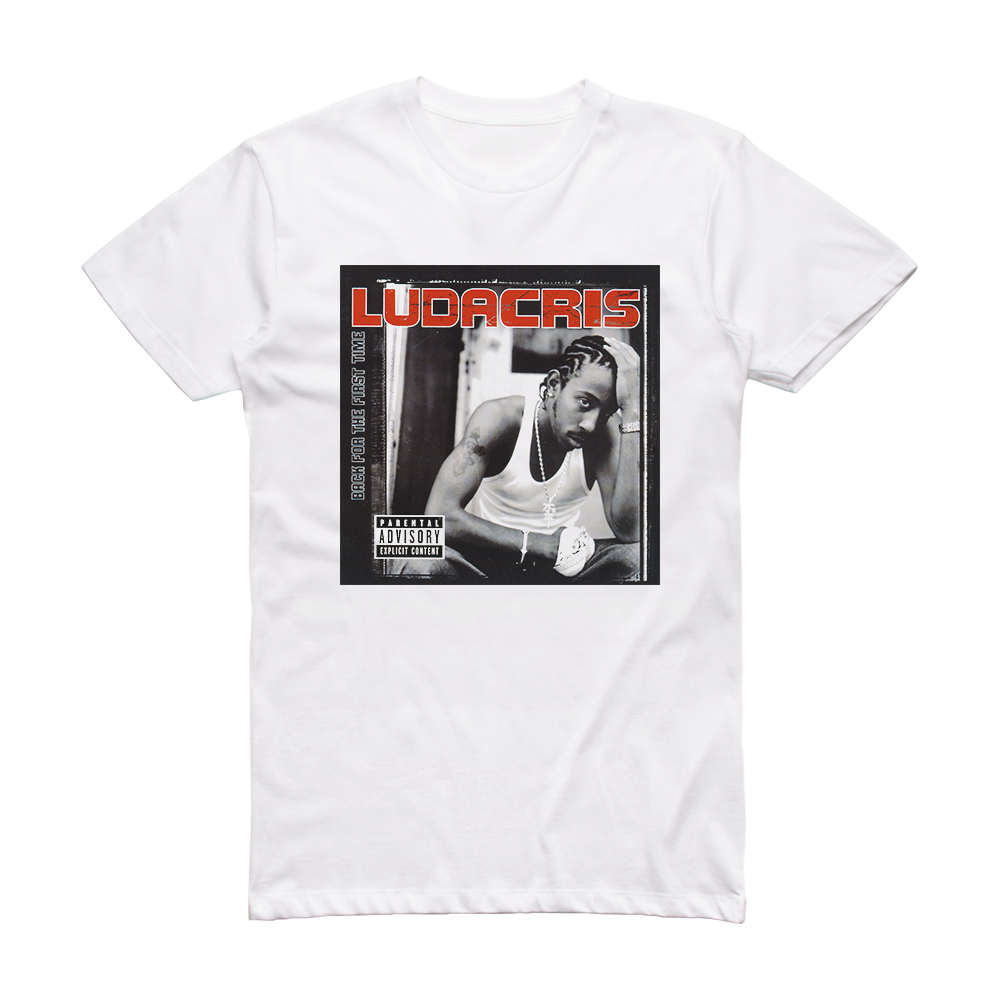 Ludacris Back For The First Time Album Cover T-Shirt White – ALBUM ...