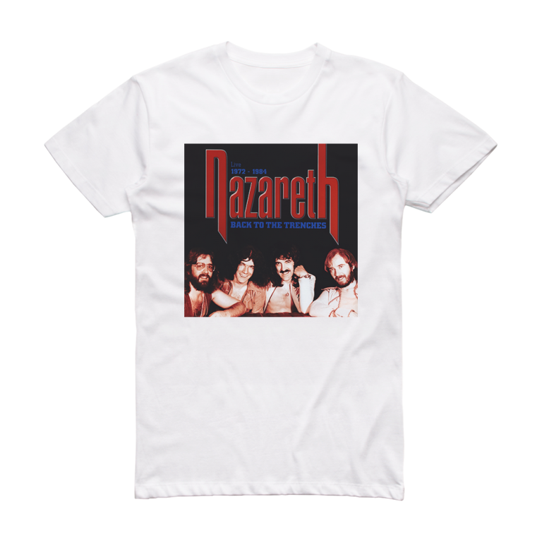 Nazareth Back To The Trenches Live 1972 1984 Album Cover T Shirt White