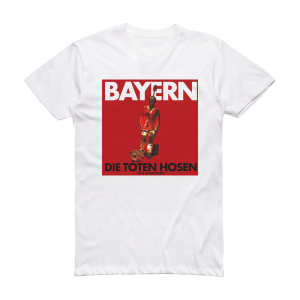 Die Toten Hosen Bayern Album Cover T-Shirt White