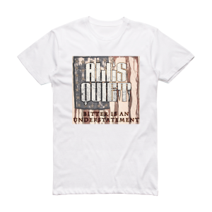 Alls Quiet Bitter Is An Understatement Album Cover T-Shirt White