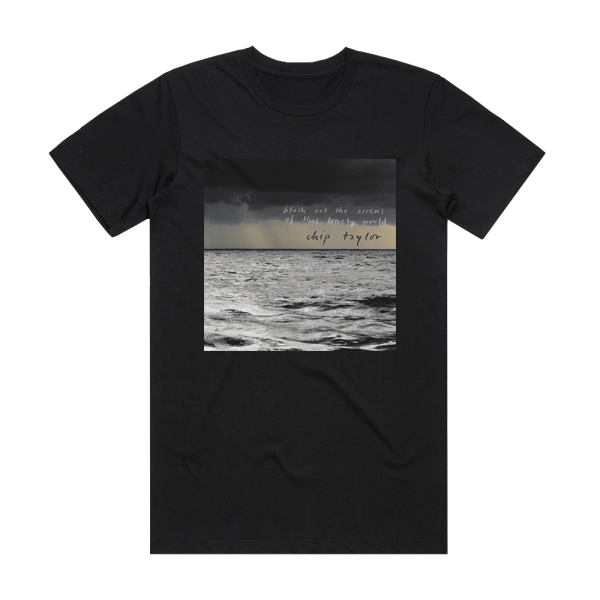 Chip Taylor Block Out The Sirens Of This Lonely World Album Cover T-Shirt Black