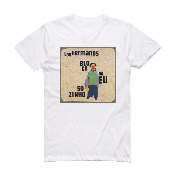 Los Hermanos Bloco Do Eu Sozinho Album Cover T-Shirt White