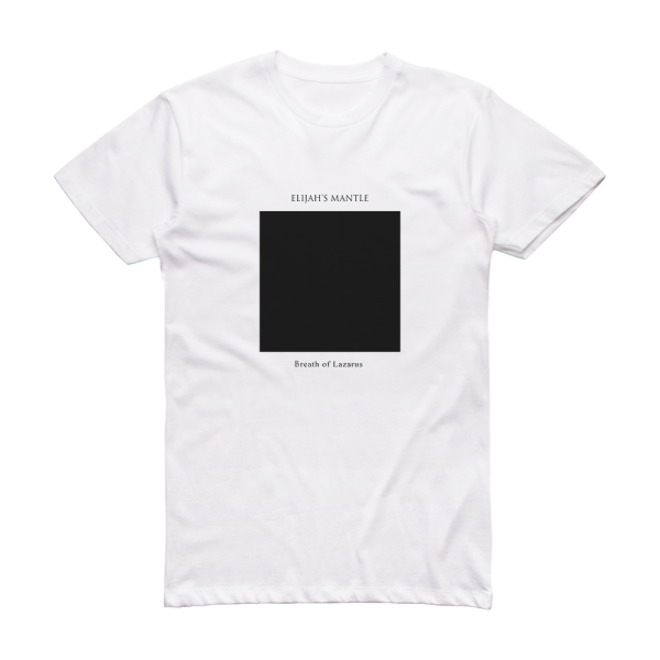 Elijah's Mantle Breath Of Lazarus Album Cover T-Shirt White