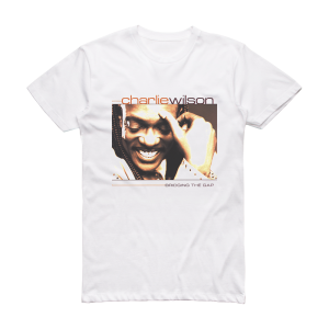 Charlie Wilson Bridging The Gap Album Cover T-Shirt White