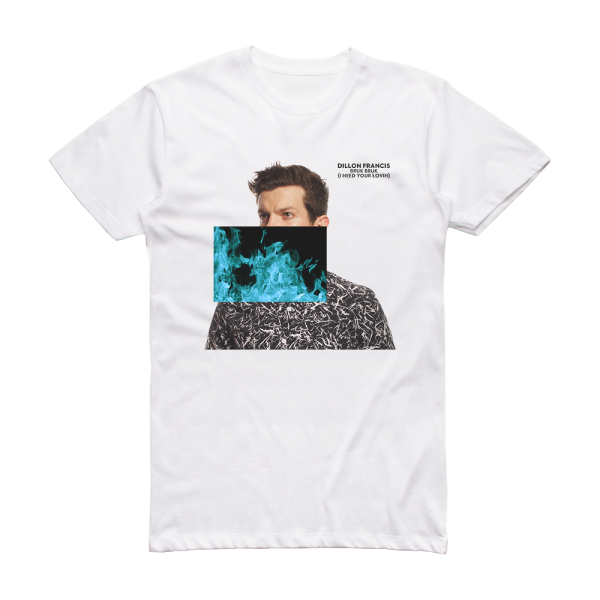 Dillon Francis Bruk Bruk I Need Your Lovin Album Cover T-Shirt White