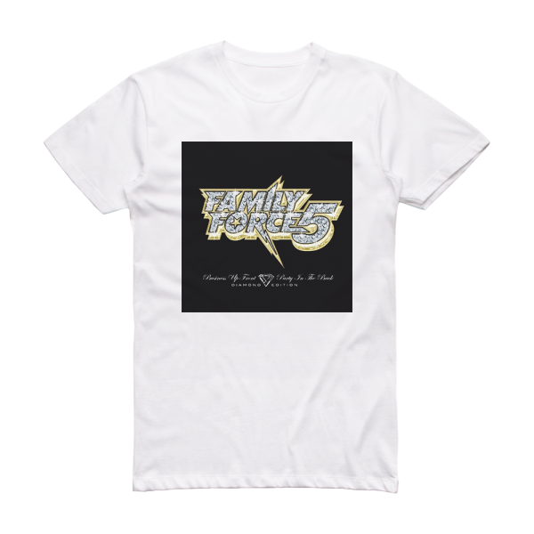 Family Force 5 Business Up Front Party In The Back Diamond Edition Album Cover T-Shirt White