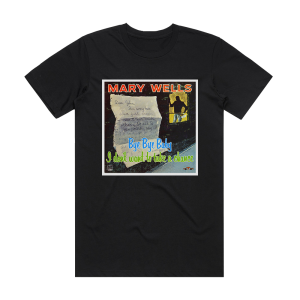Mary Wells Bye Bye Baby I Dont Want To Take A Chance Album Cover T-Shirt Black