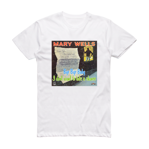 Mary Wells Bye Bye Baby I Dont Want To Take A Chance Album Cover T-Shirt White