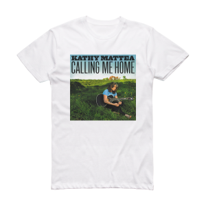 Kathy Mattea Calling Me Home Album Cover T-Shirt White