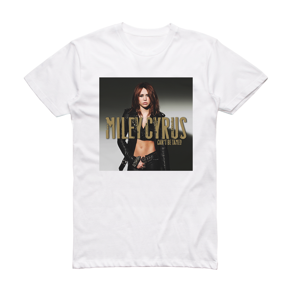 Miley Cyrus Cant Be Tamed 1 Album Cover T-Shirt White – ALBUM COVER T ...