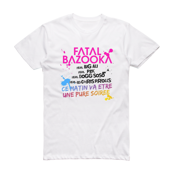 Fatal Bazooka Ce Matin Va Tre Une Pure Soire Album Cover T-Shirt White