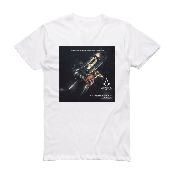 Ill Factor Champion Sound Original Songs Inspired By Assassins Creed Sy 1 Album Cover T-Shirt White