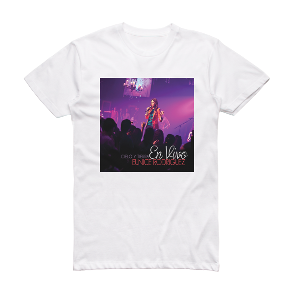 Eunice Rodriguez Cielo Y Tierra En Vivo Album Cover T-Shirt White