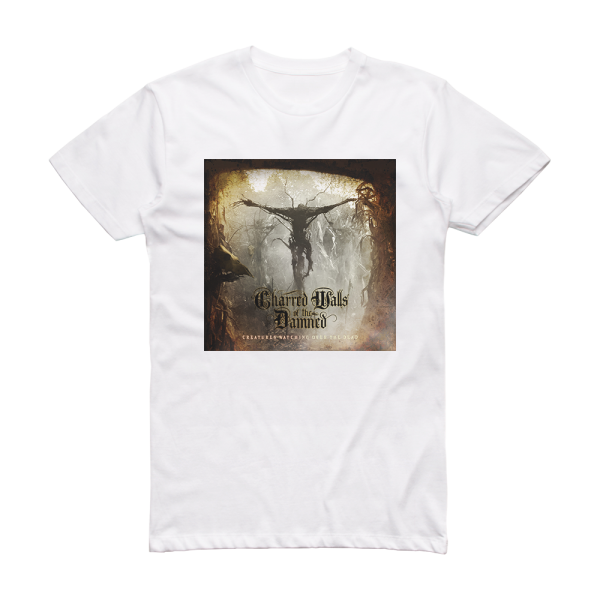 Charred Walls of the Damned Creatures Watching Over The Dead Album Cover T-Shirt White