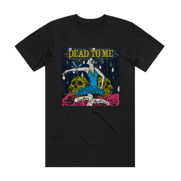 Dead to Me Cuban Ballerina Album Cover T-Shirt Black