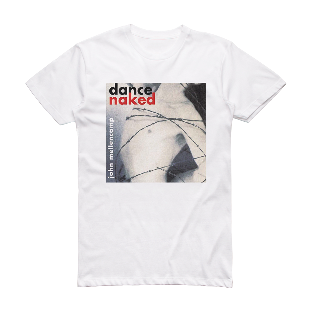 John Mellencamp Dance Naked Album Cover T-Shirt White – ALBUM COVER T-SHIRTS