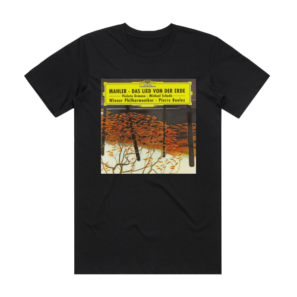 Gustav Mahler Das Lied Von Der Erde Wiener Philharmoniker Feat Conductor Pierre Boulez Mezzo Soprano Violeta Urmana Tenor Michael Schade Album Cover T-Shirt Black