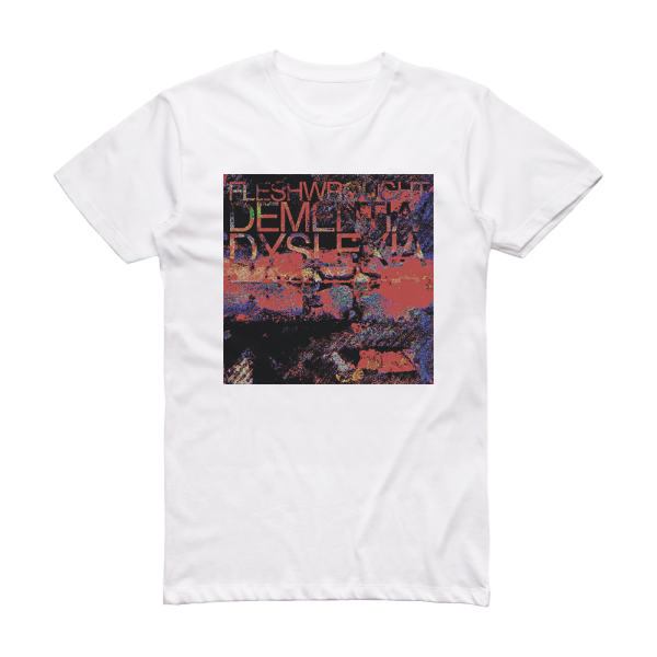 Fleshwrought Dementiadyslexia Album Cover T-Shirt White